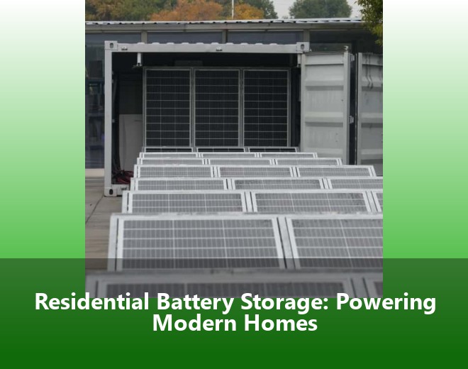 Residential Battery Storage: Powering Modern Homes